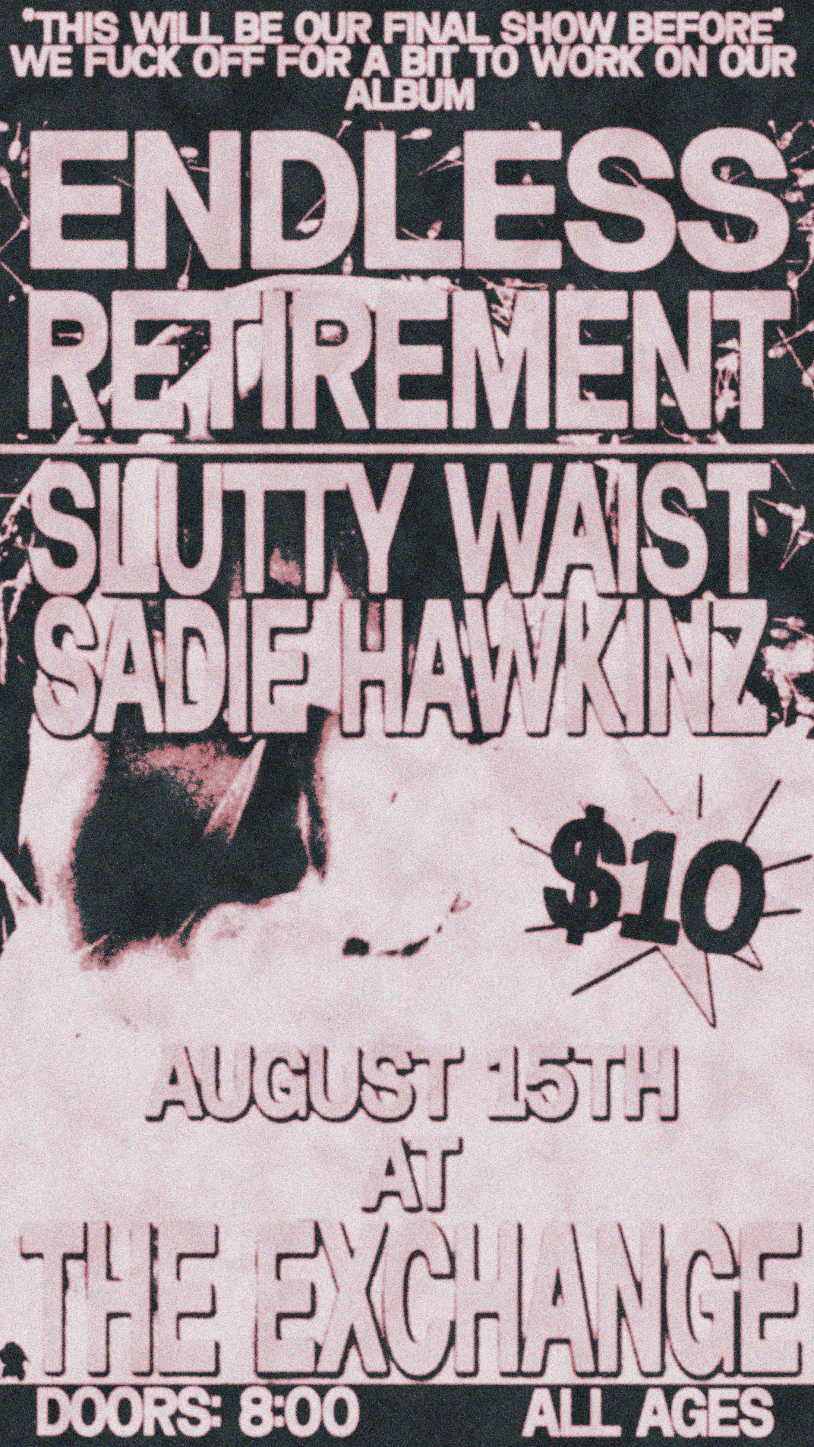 Endless Retirement, Slutty Waist, Sadie Hawkinz