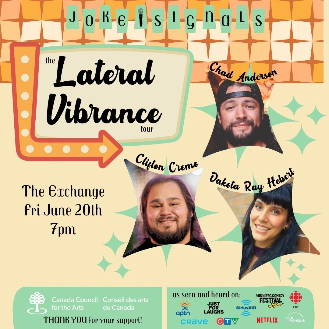 Joke Signals: the Lateral Vibrance Tour features the comedic talents of: Chad Anderson (Cree), Clifton Cremo (Mi’kmaw), and Dakota Ray Hebert (Dene).