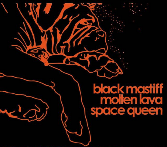 Molten Lava, Black Mastiff, Space Queen