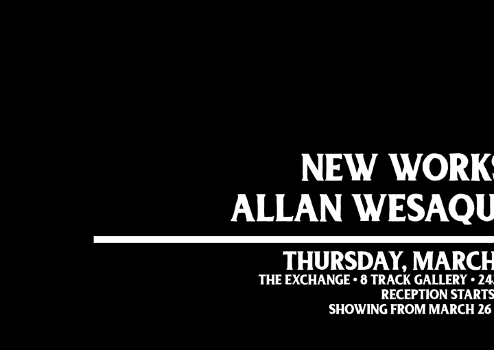 New works by Allan Wesaquate - Opening Reception 