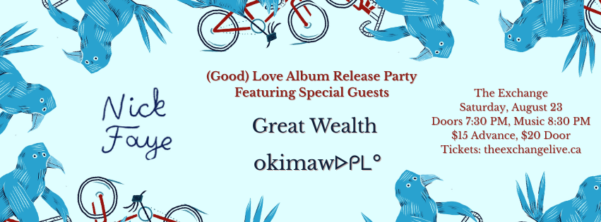 Nick Faye (Good) Love Regina Album Release Party w/ Great Wealth and okimawᐅᑭᒪᐤ