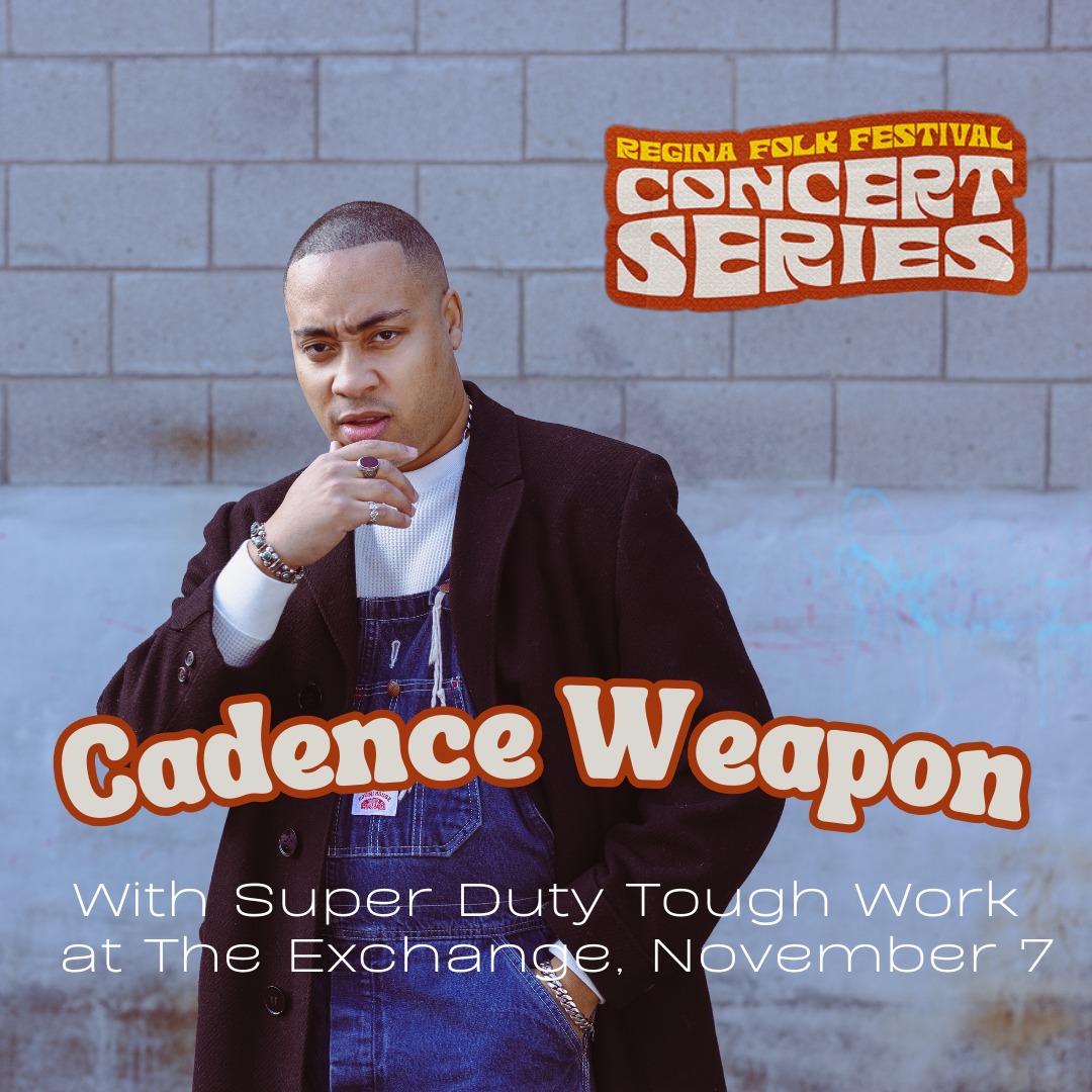 Regina Folk Festival Presents: Cadence Weapon with guests SUPER DUTY TOUGH WORK