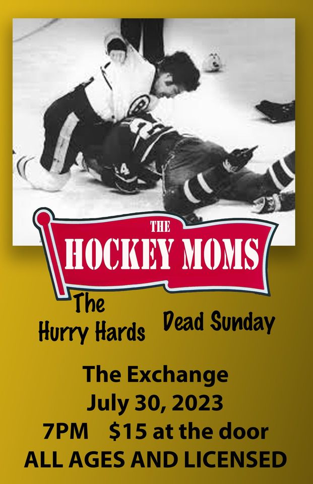 The Hockey Moms, The Hurry Hards, Dead Sunday